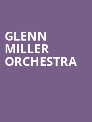 Glenn Miller Orchestra, Raising Canes River Center Theatre, Baton Rouge