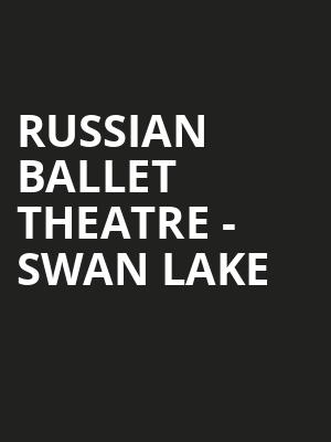 Russian Ballet Theatre Swan Lake, Raising Canes River Center Theatre, Baton Rouge