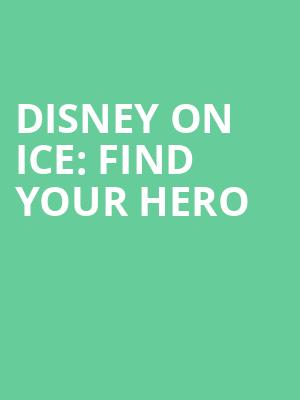 Disney On Ice Find Your Hero, Raising Canes River Center Arena, Baton Rouge