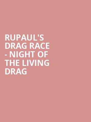 RuPauls Drag Race Night of the Living Drag, Raising Canes River Center Theatre, Baton Rouge