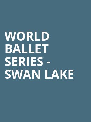 World Ballet Series Swan Lake, Raising Canes River Center Theatre, Baton Rouge
