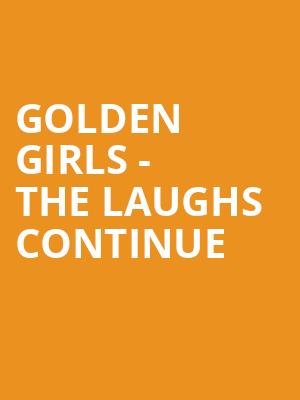 Golden Girls The Laughs Continue, Raising Canes River Center Theatre, Baton Rouge