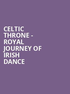 Celtic Throne Royal Journey of Irish Dance, Raising Canes River Center Theatre, Baton Rouge