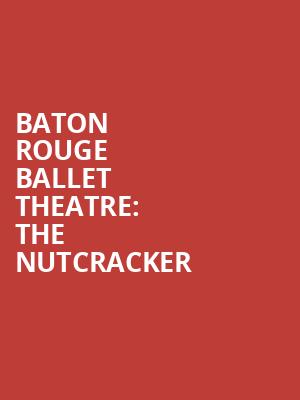 Baton Rouge Ballet Theatre: The Nutcracker Poster