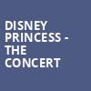 Disney Princess The Concert, Raising Canes River Center Theatre, Baton Rouge